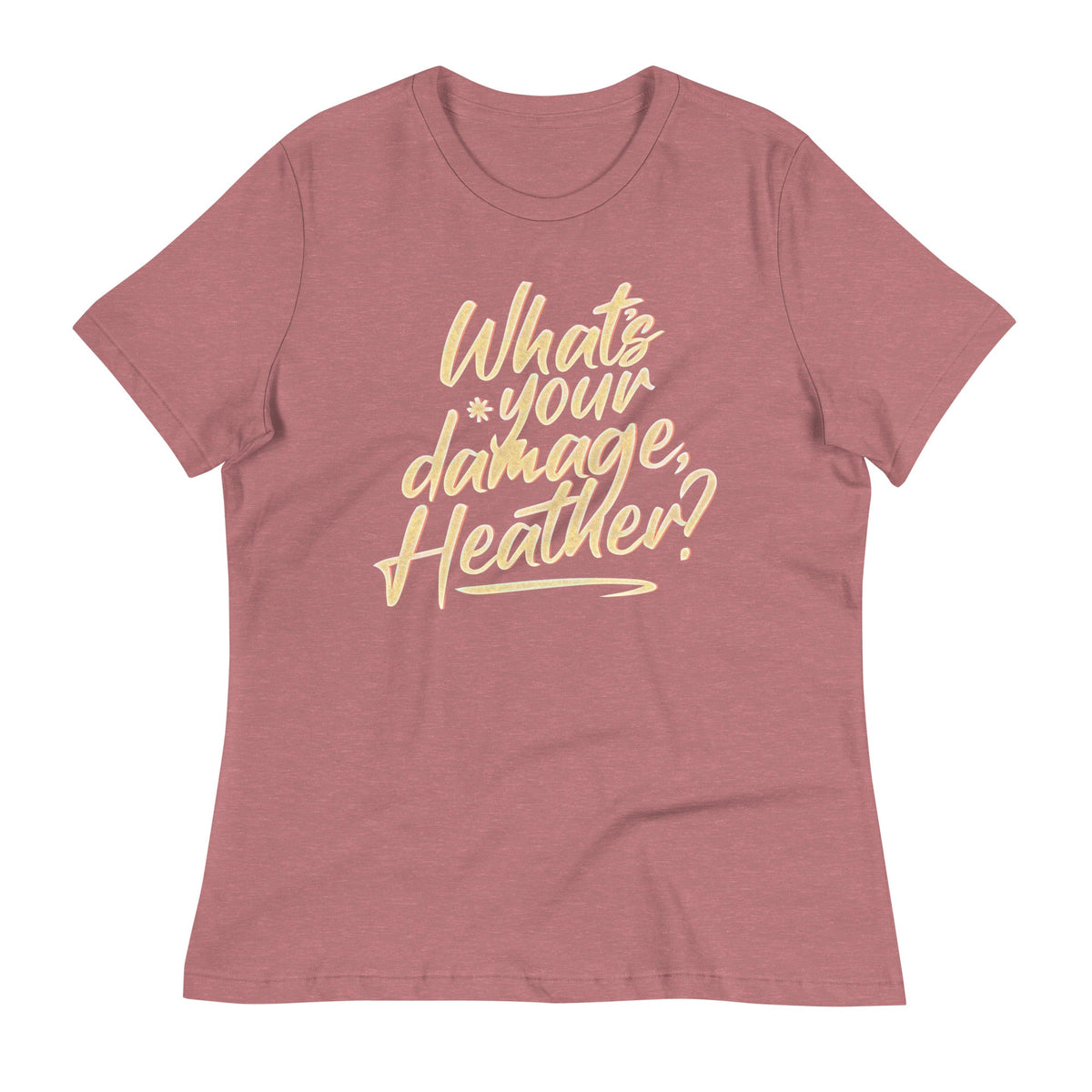 What's Your Damage, Heather? Women's Signature Tee