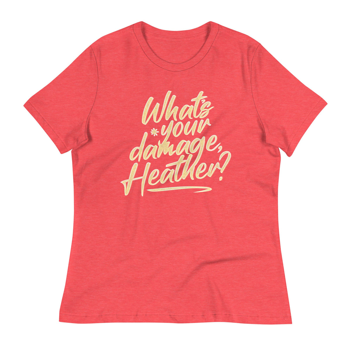 What's Your Damage, Heather? Women's Signature Tee