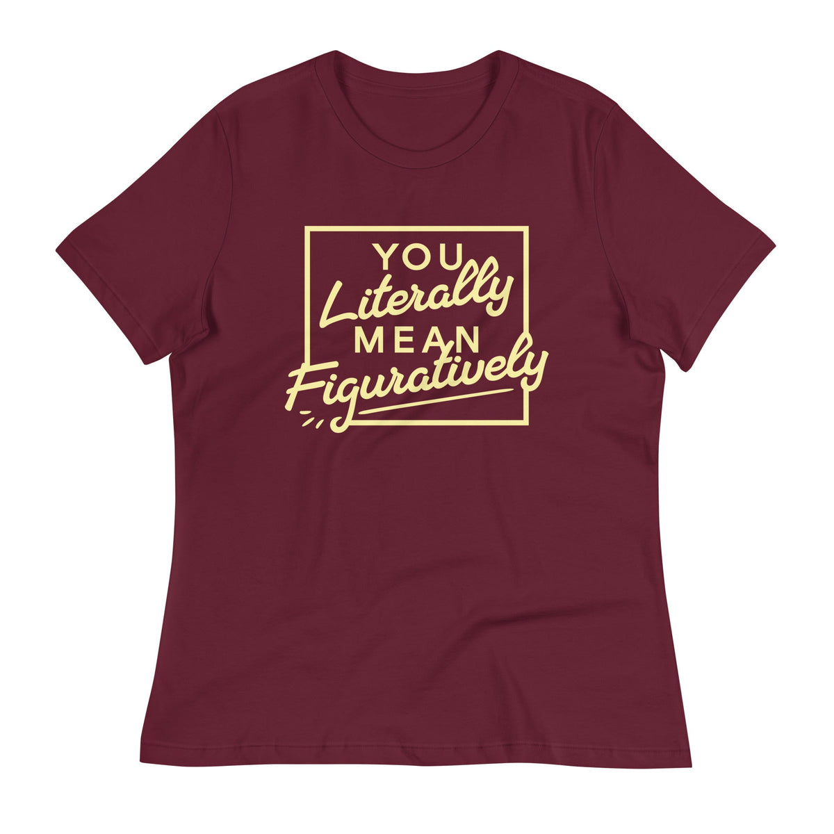 You Literally Mean Figuratively Women's Signature Tee