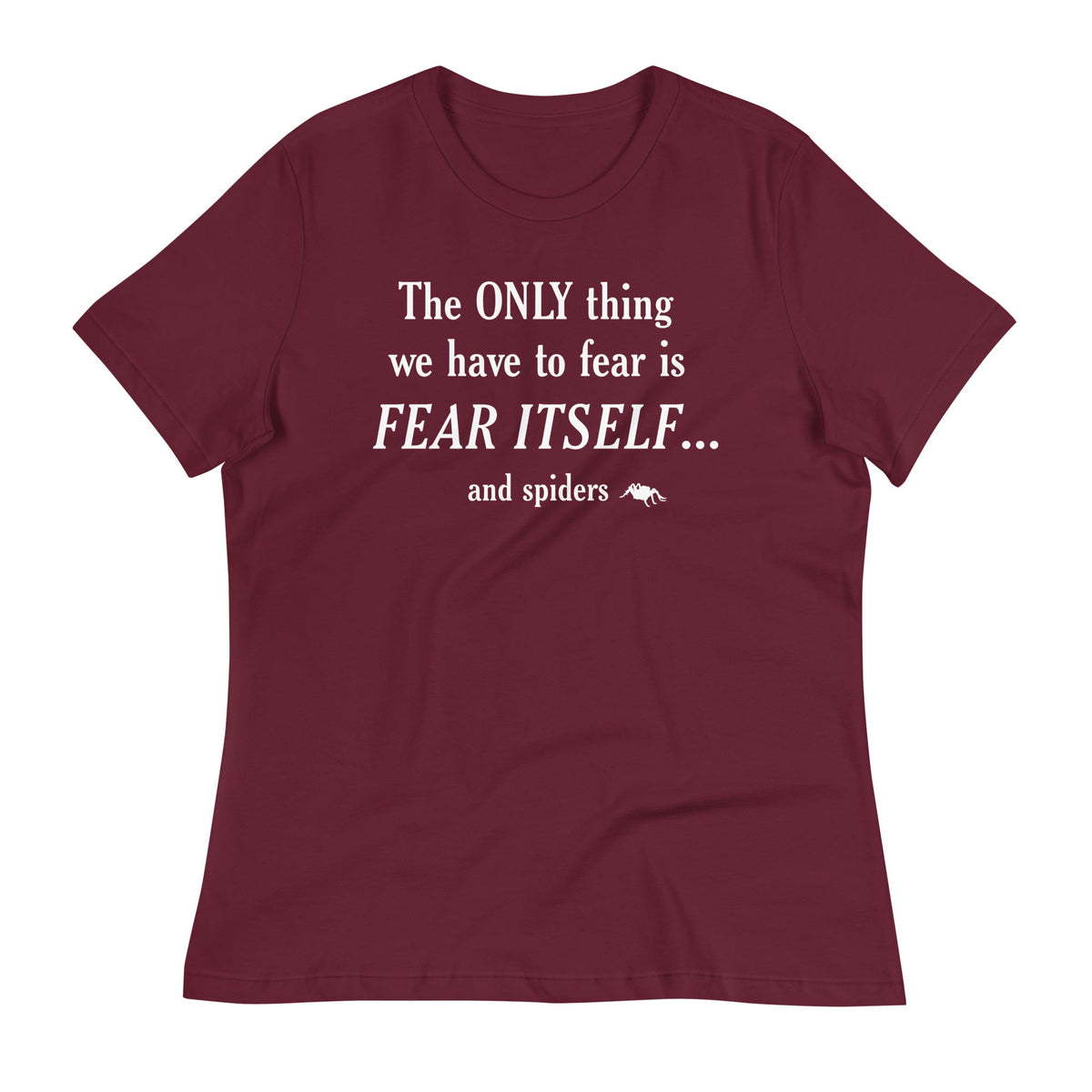 The Only Thing We Have To Fear Women's Signature Tee