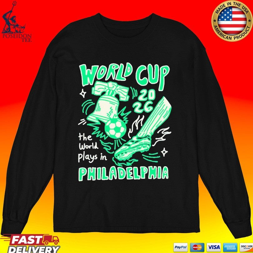 World Cup The World Plays In Philadelphia 2026 T-shirt