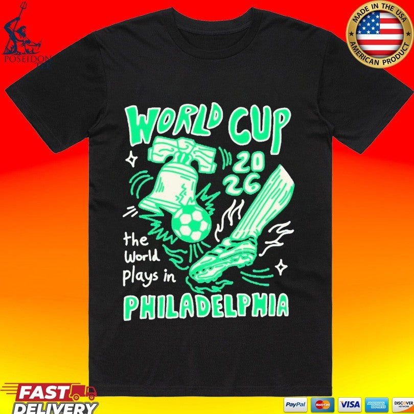 World Cup The World Plays In Philadelphia 2026 T-shirt