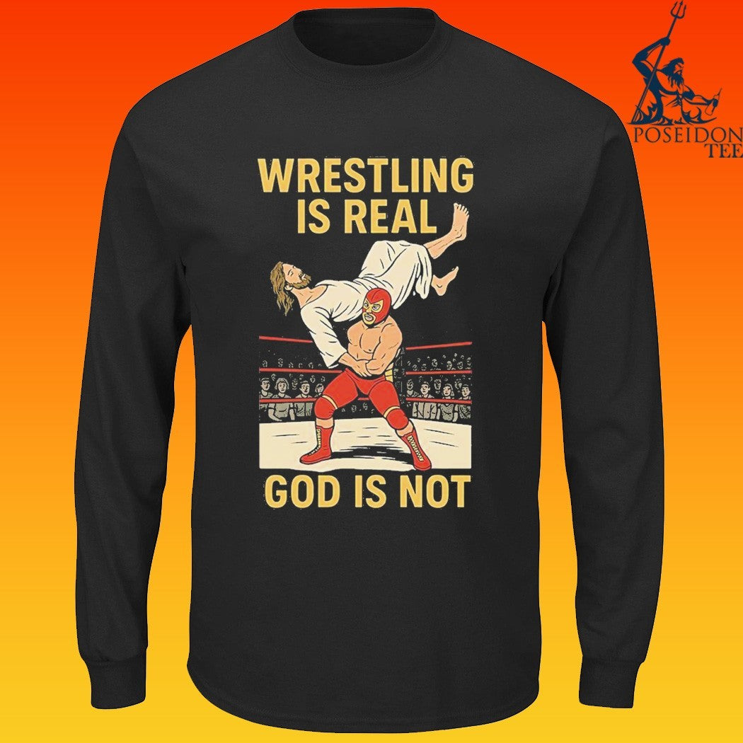 Wrestling Is Real God Is Not Jesus Wrestling 2026 T-shirt