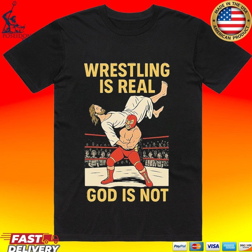 Wrestling Is Real God Is Not Jesus Wrestling 2026 T-shirt