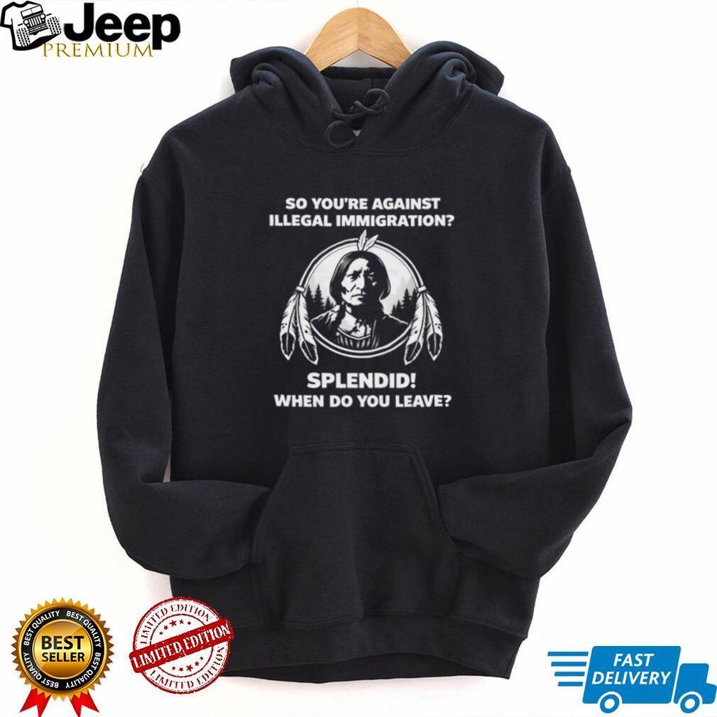 Native American History Anti Illegal Immigration Political Sarcasm T Shirt