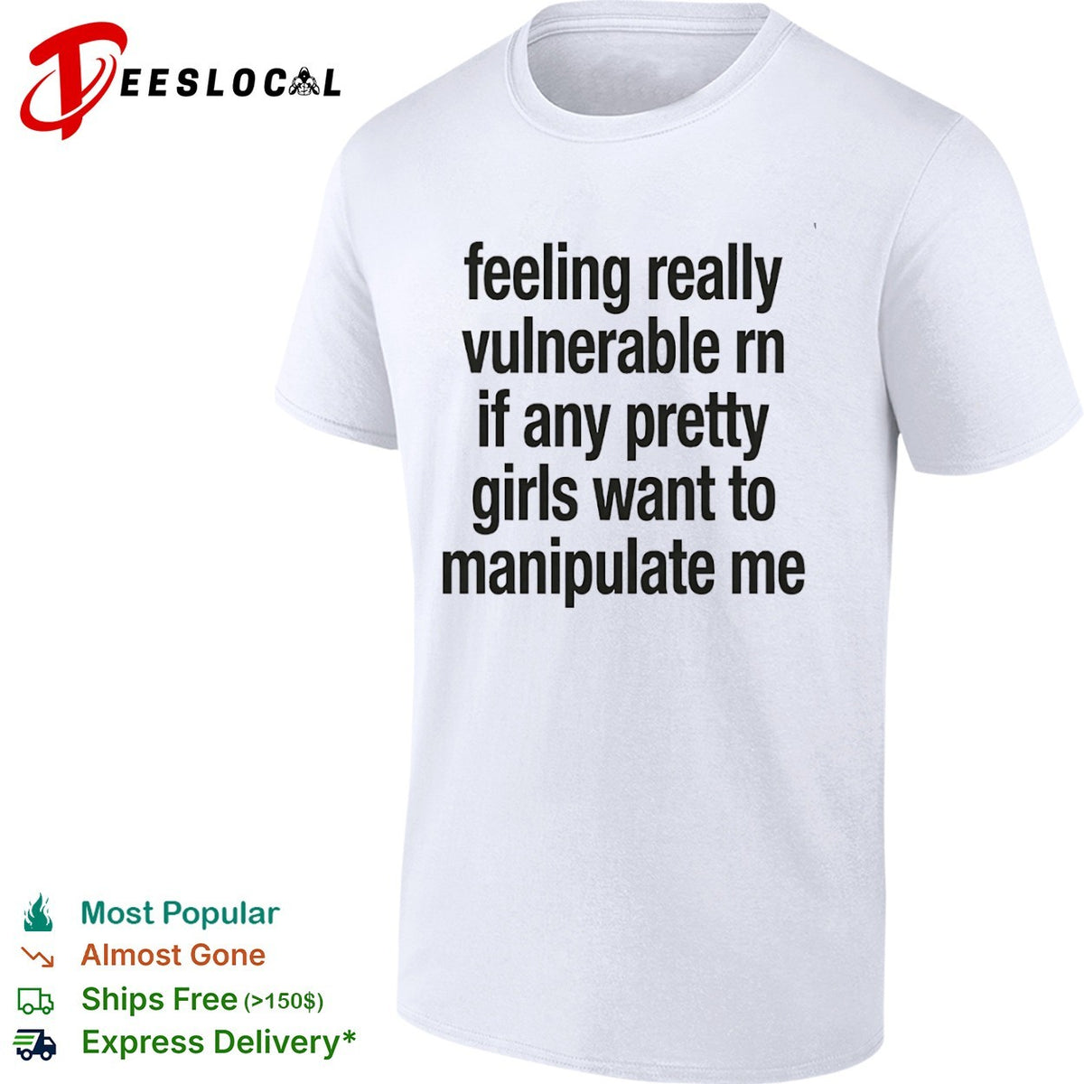 Feeling really vulnerable rn if any pretty girls want to manipulate me shirt