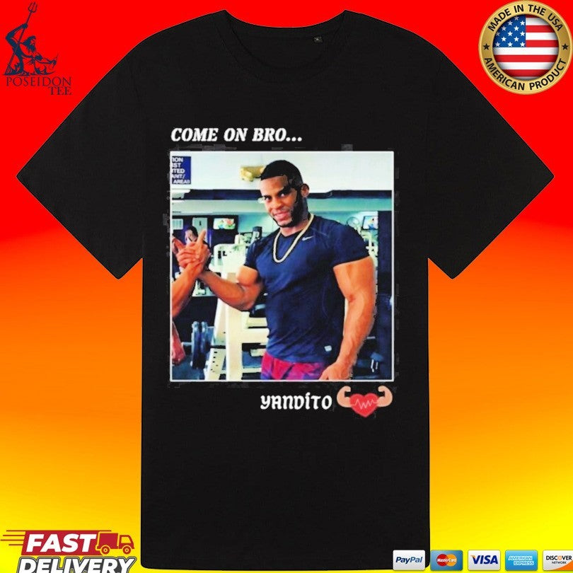 Yandy Díaz Come On Bro Yandito T-shirt
