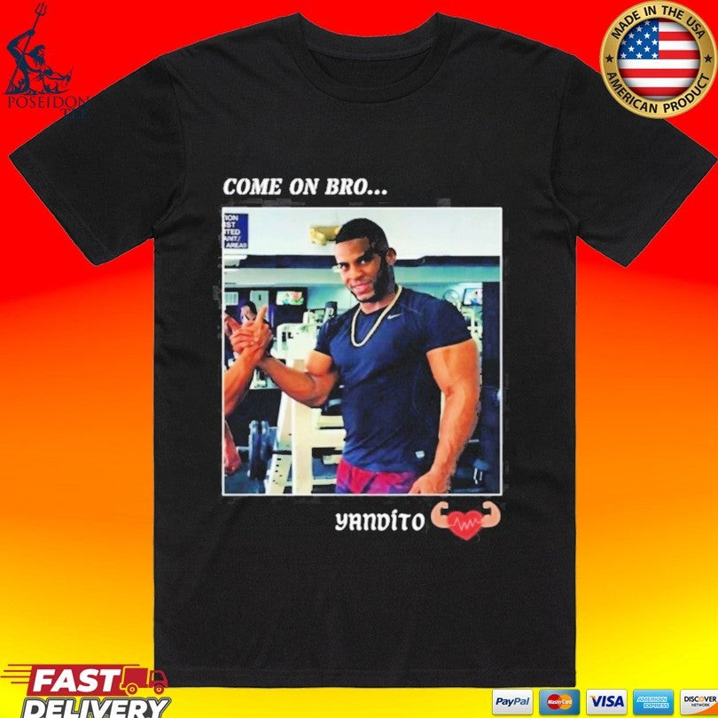 Yandy Díaz Come On Bro Yandito T-shirt