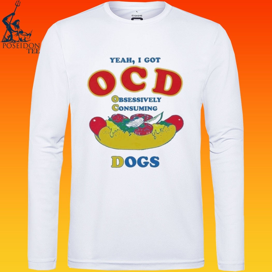 Yeah I Got Ocd Obsessively Consuming Dogs T-shirt