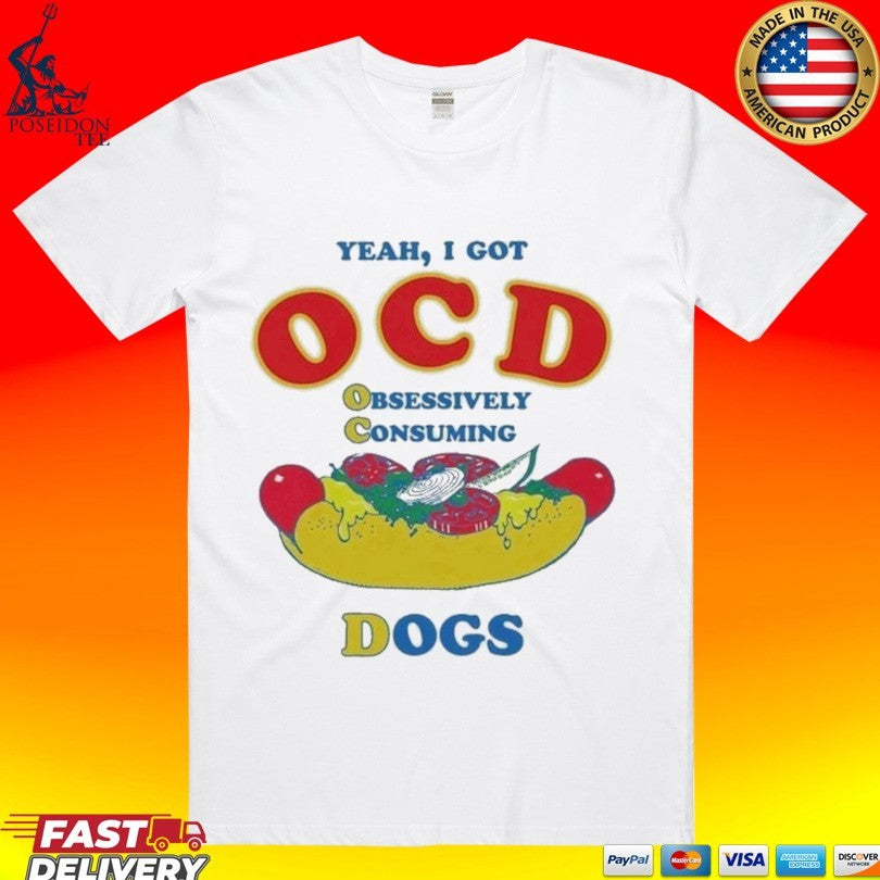 Yeah I Got Ocd Obsessively Consuming Dogs T-shirt