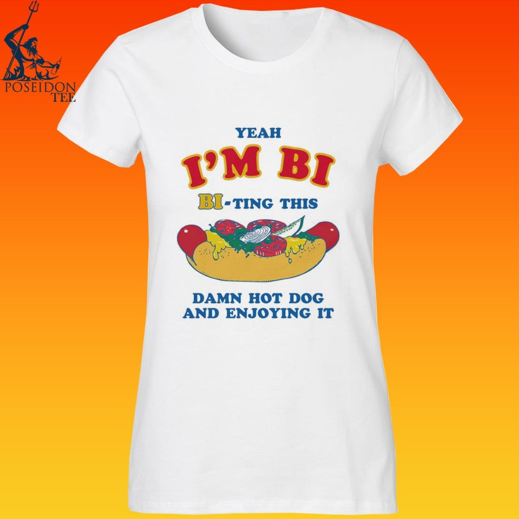 Yeah I’m Bi Bi-ting This Damn Hot Dog And Enjoying It T-shirt