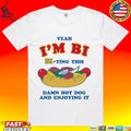 Yeah I’m Bi Bi-ting This Damn Hot Dog And Enjoying It T-shirt