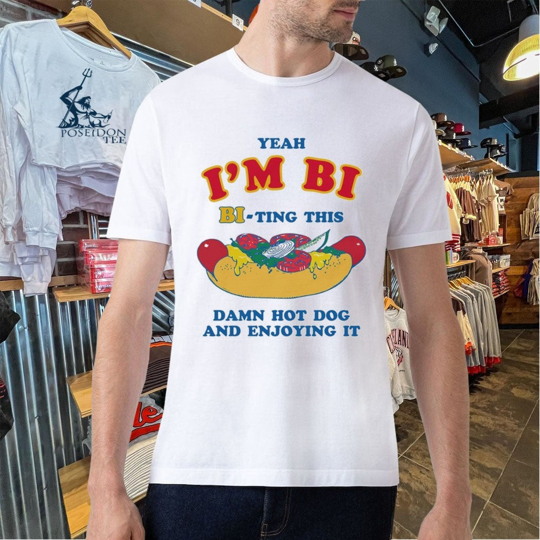 Yeah I’m Bi Bi-ting This Damn Hot Dog And Enjoying It T-shirt