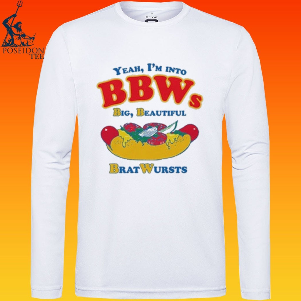 Yeah I’m Into Bbws Big Beautiful Bratwursts T-shirt
