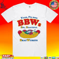 Yeah I’m Into Bbws Big Beautiful Bratwursts T-shirt