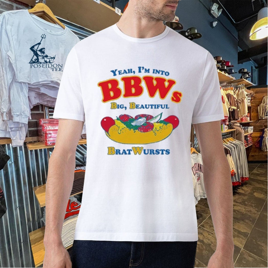 Yeah I’m Into Bbws Big Beautiful Bratwursts T-shirt
