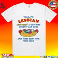 Yeah, I’m Lesbian, Less Bein’ A Guy Who Doesn’t Eat Dogs And More Bein’ One Who Does T-shirt