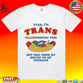 Yeah I’m Trans Transporting This Hot Dog From My Mouth To My Stomach T-shirt