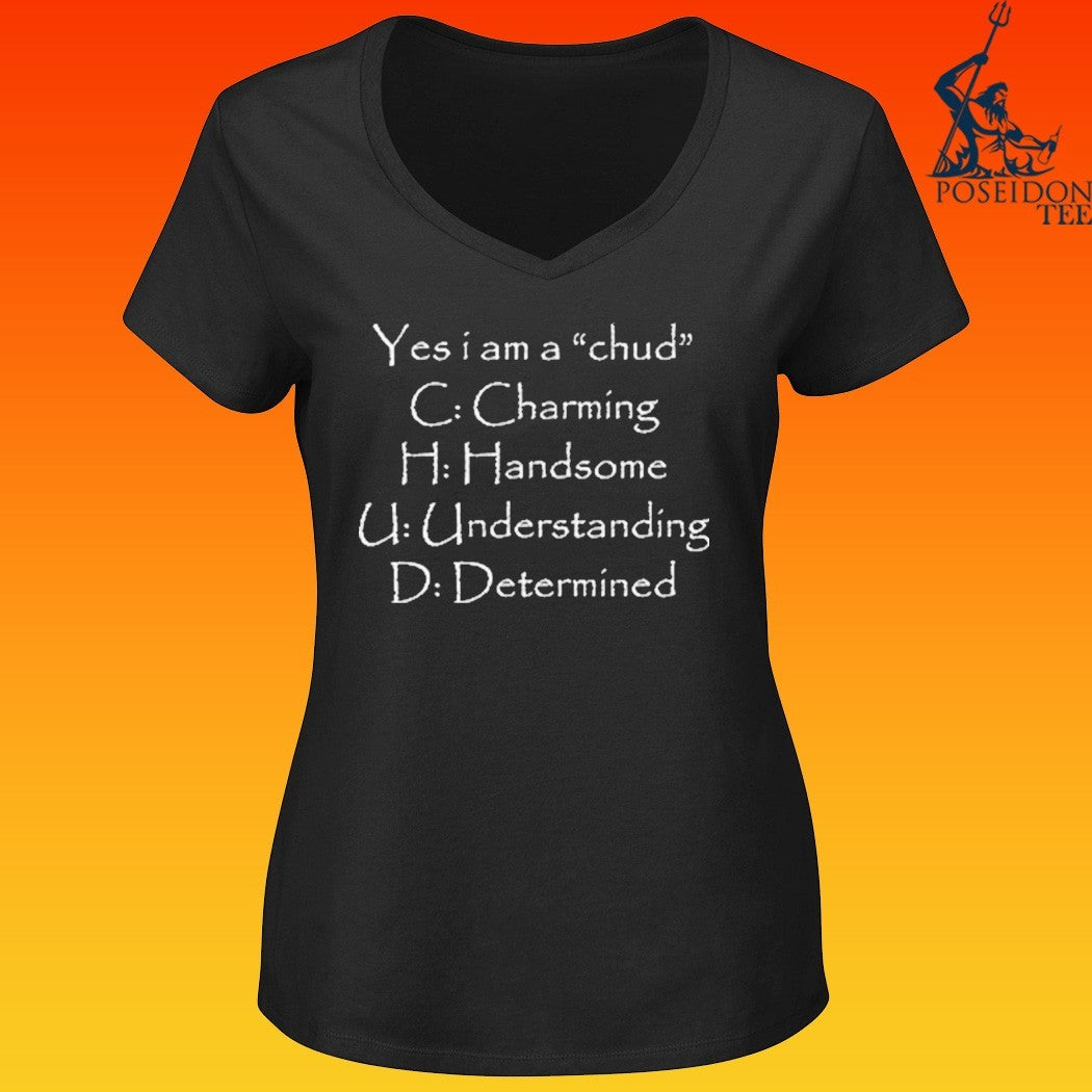 Yes I Am A Chud C Charming H Handsome U Understanding D Determined T-shirt