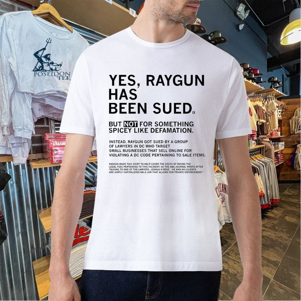 Yes Raygun Has Been Sued But Not For Something Spicy Like Defamation T-shirt