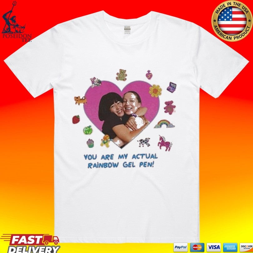 You Are My Actual Rainbow Gel Pen T-shirt