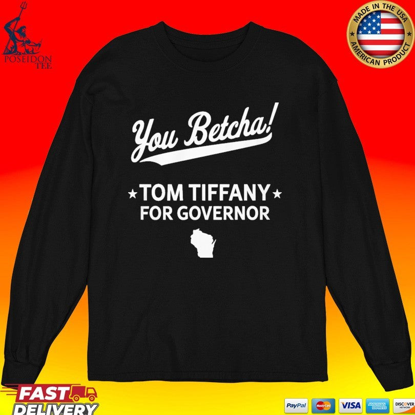 You Betcha Tom Tiffany For Governor T-shirt