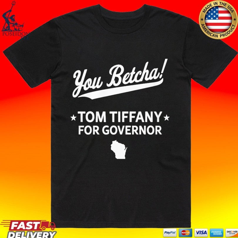 You Betcha Tom Tiffany For Governor T-shirt