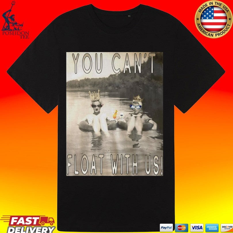 You Can’t Float With Us T-shirt
