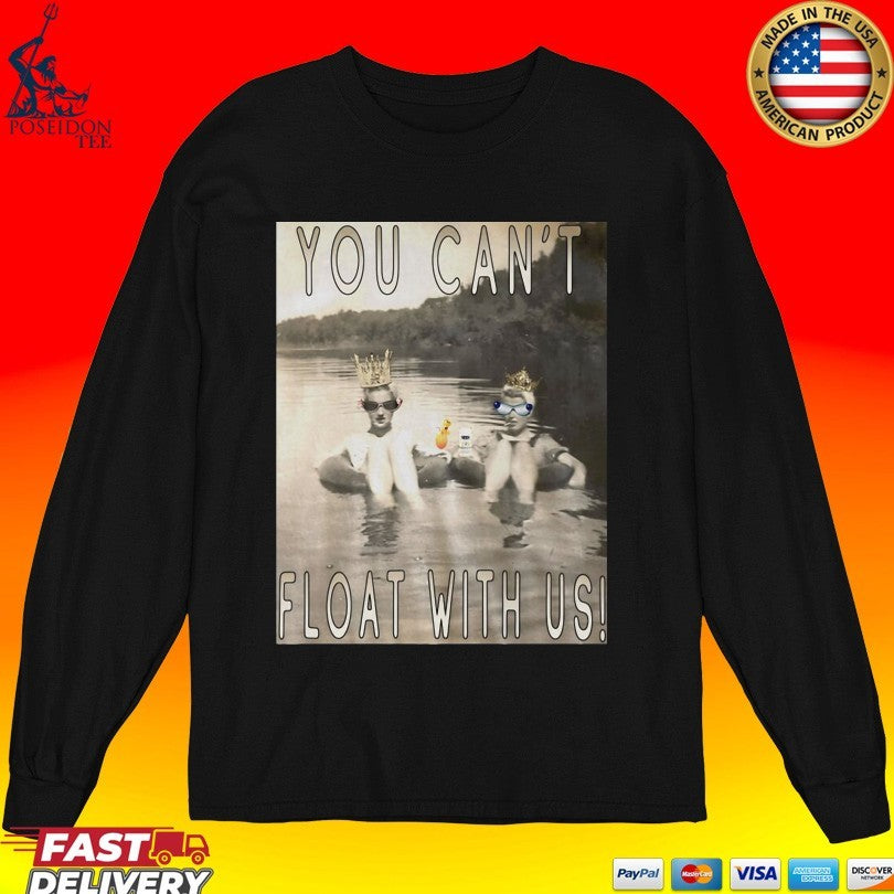 You Can’t Float With Us T-shirt