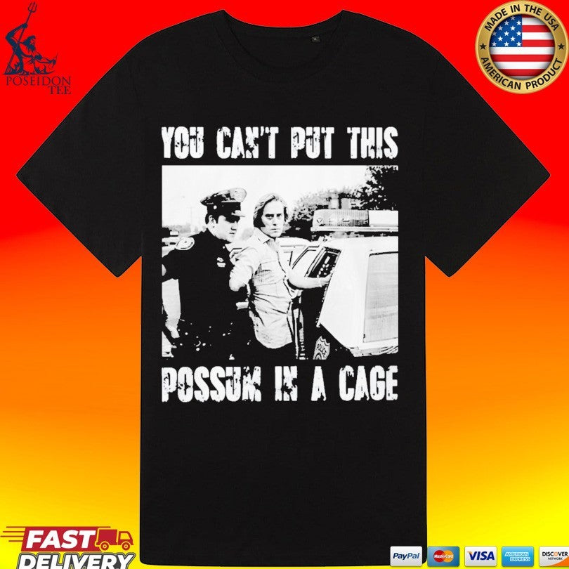 You Can’t Put This Possum In A Cage T-shirt