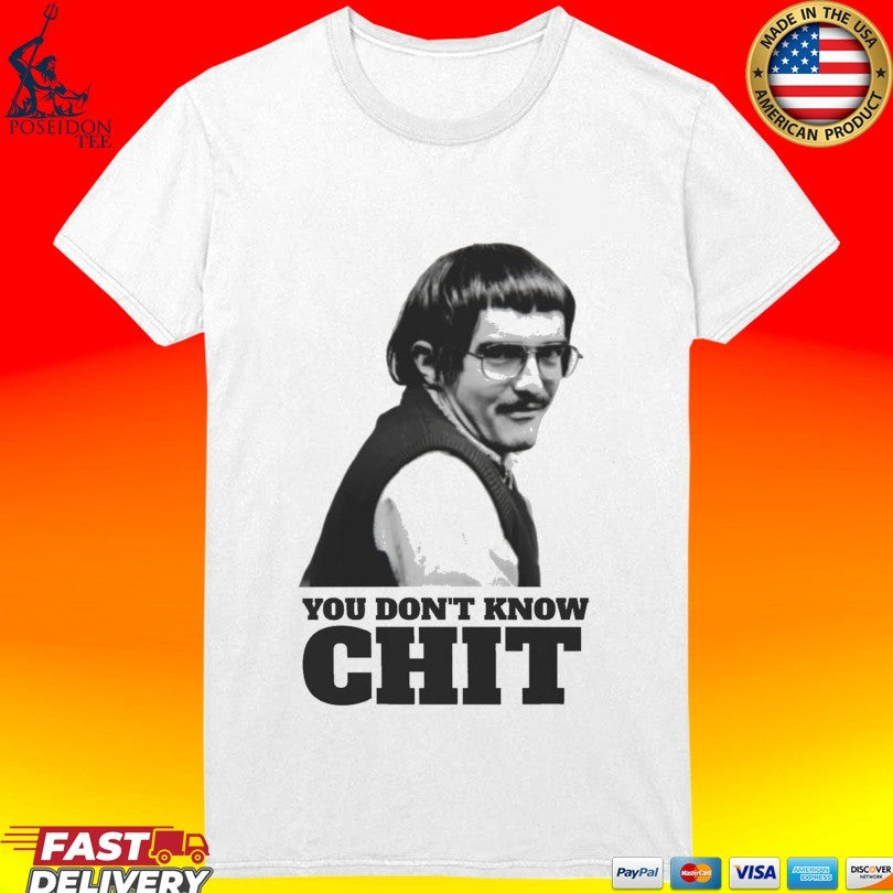 You Don’t Know Chit Shirt