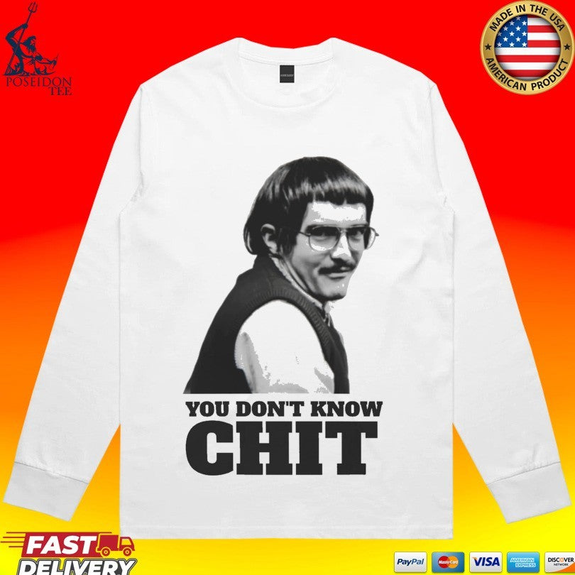 You Don’t Know Chit Shirt