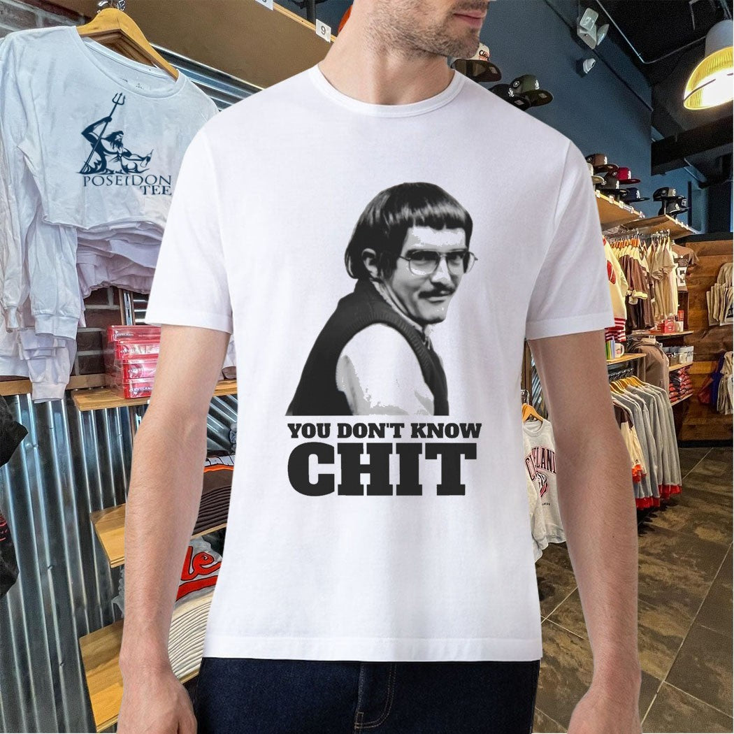 You Don’t Know Chit Shirt