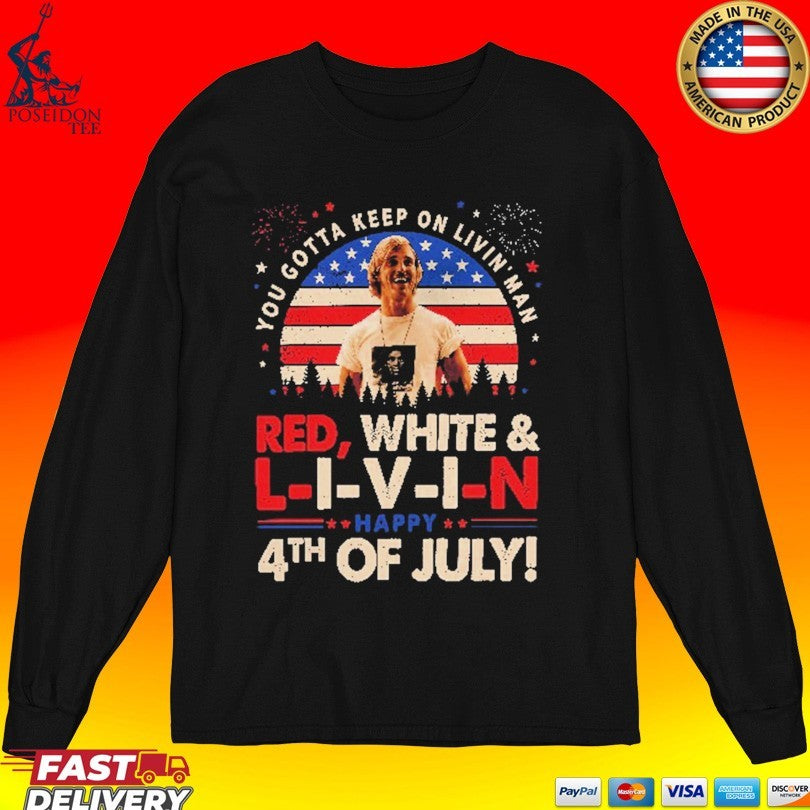 You Gotta Keep On Livin’ Dazed And Confused Movie Red White And Livin 4th Of July T-shirt