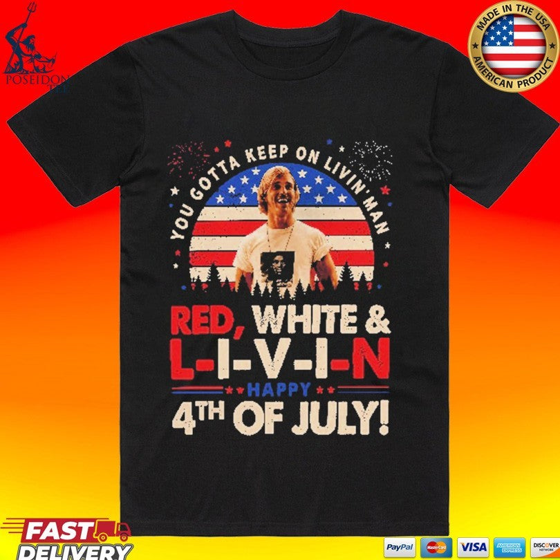 You Gotta Keep On Livin’ Dazed And Confused Movie Red White And Livin 4th Of July T-shirt
