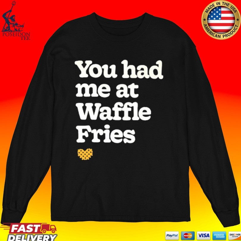 You Had Me At Waffle Fries T-shirt