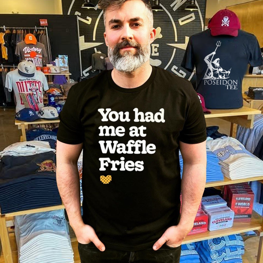 You Had Me At Waffle Fries T-shirt