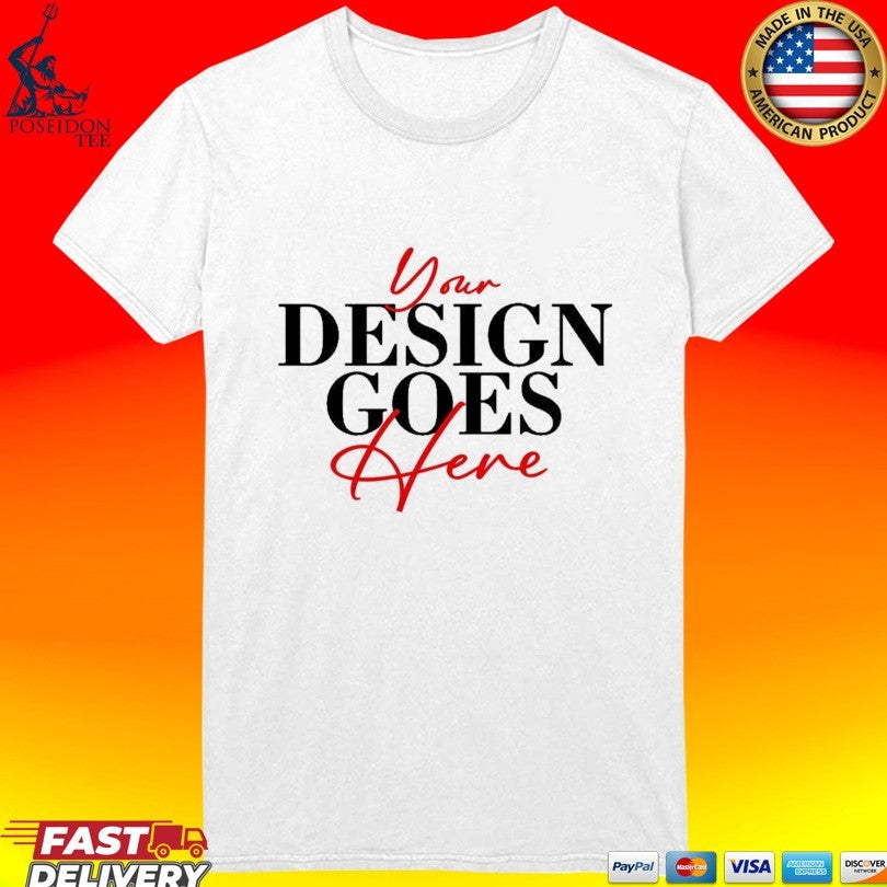 Your Design Goes Here T-shirt