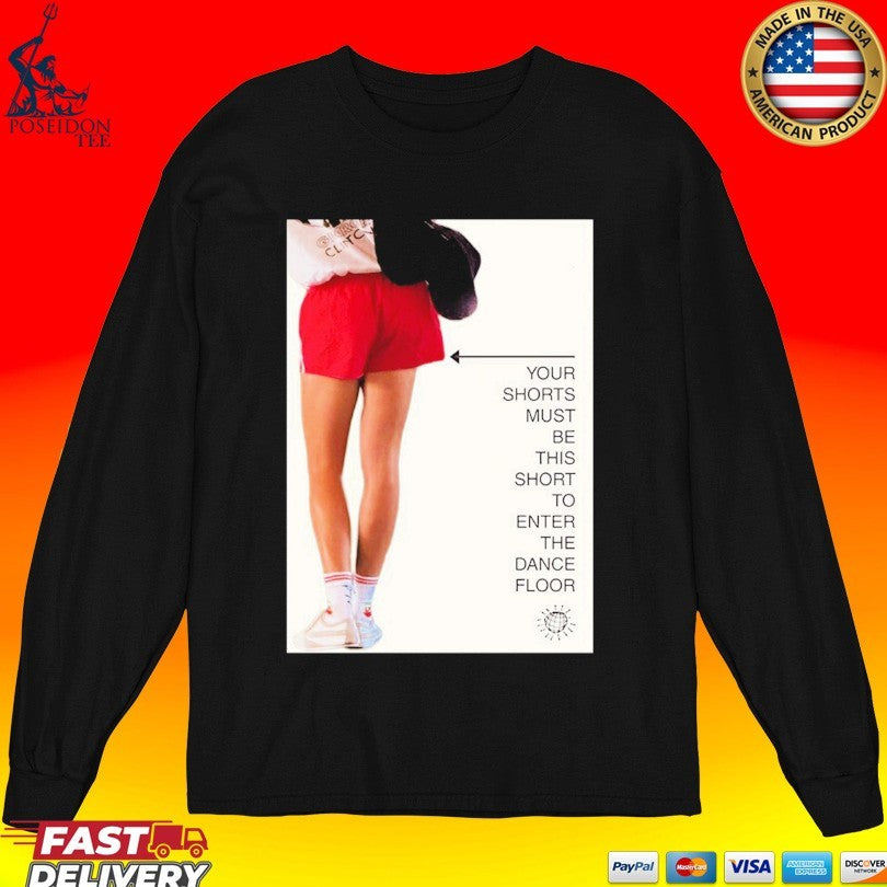 Your Shorts Must Be This Short To Enter The Dance Floor T-shirt