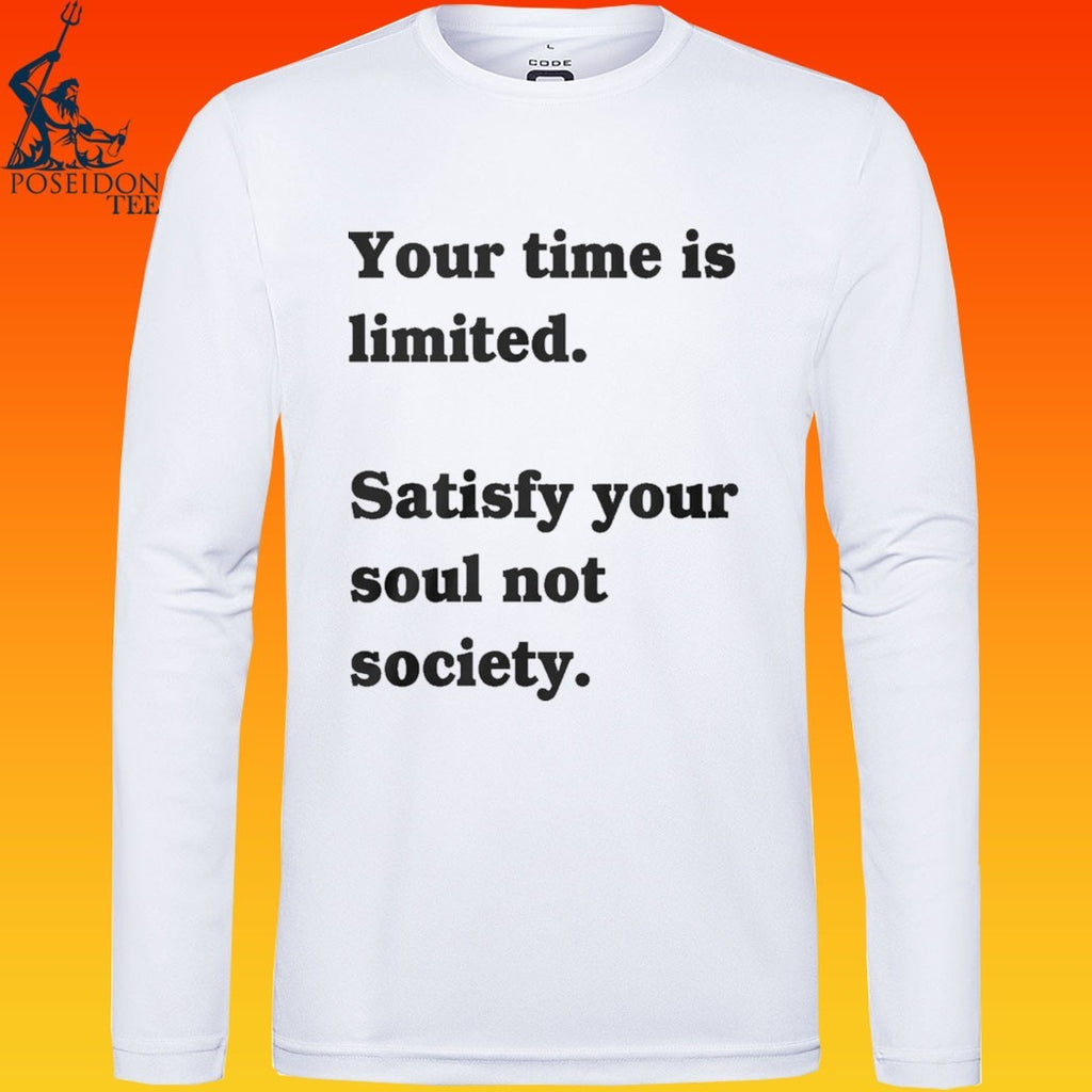 Your Time Is Limited Satisfy Your Soul Not Society T-shirt