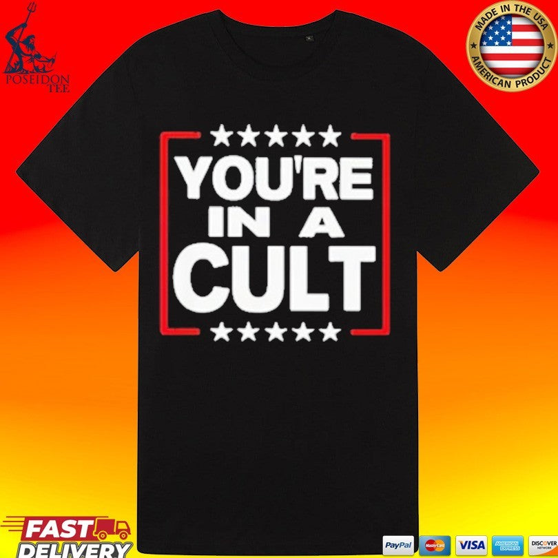 You’re In A Cult Satirical Political Statement Stars T-shirt
