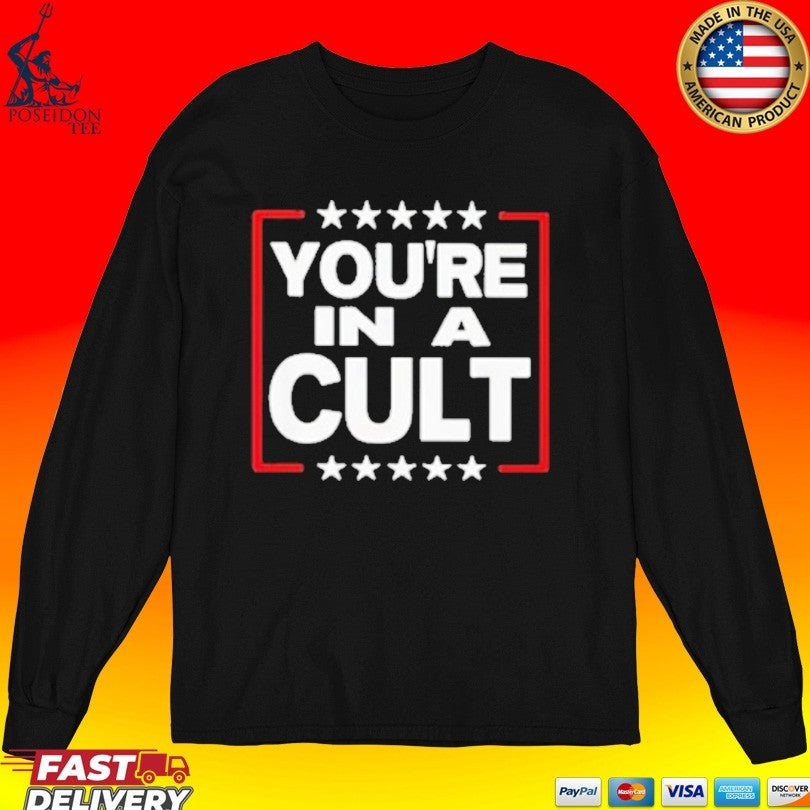 You’re In A Cult Satirical Political Statement Stars T-shirt