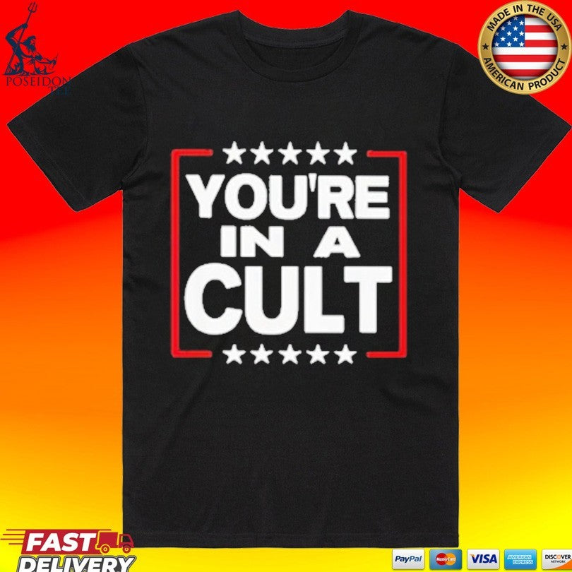 You’re In A Cult Satirical Political Statement Stars T-shirt