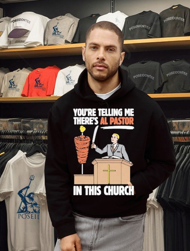 You’re Telling Me There’s Al Pastor In This Church T-shirt