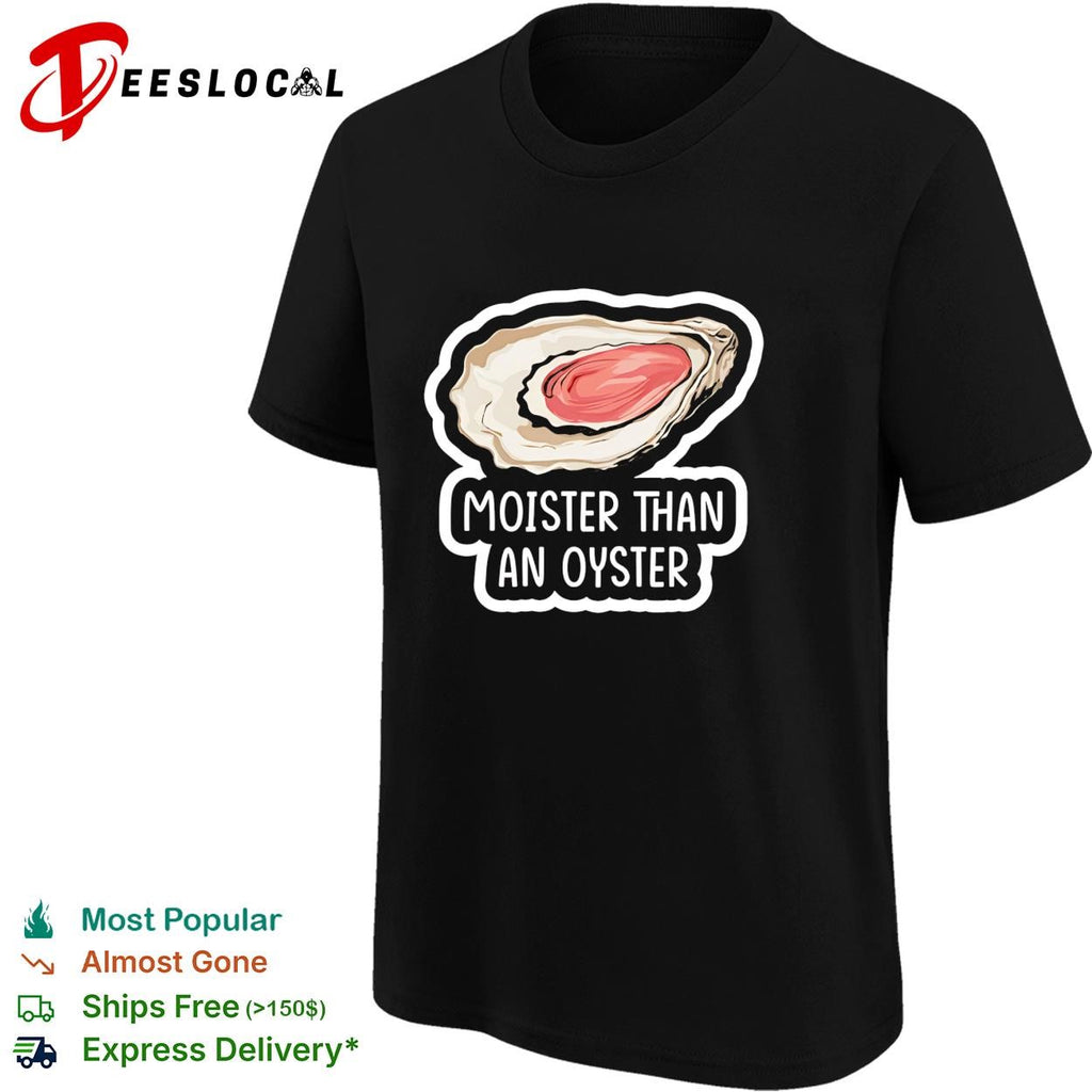 Moister Than An Oyster graphic shirt