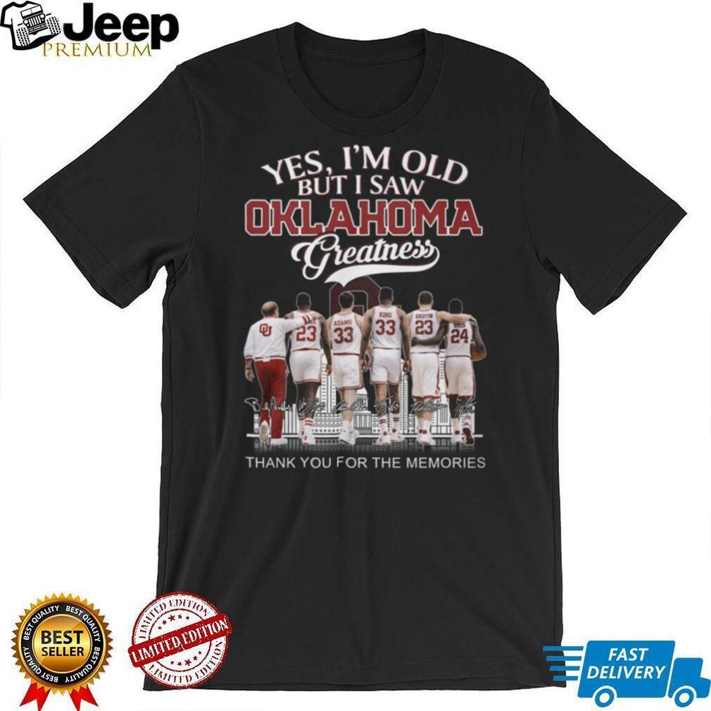 Oklahoma Greatness “Yes I’m Old But I Saw Greatness” Legends Signature Shirt